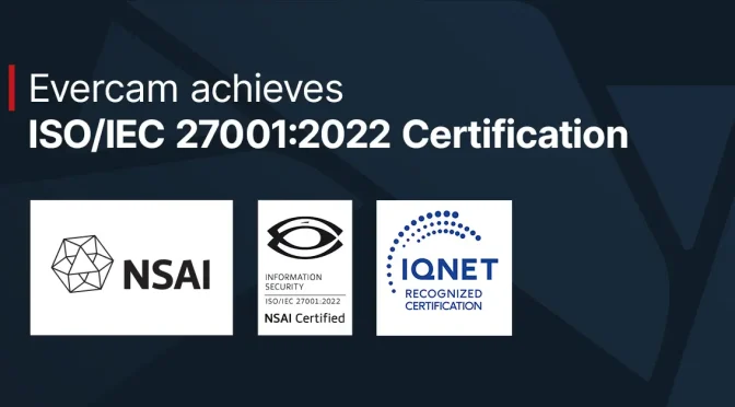 Evercam Achieves ISO 27001:2022