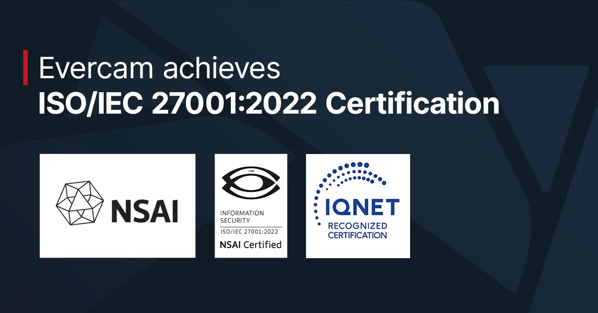 Evercam Achieves ISO 27001:2022